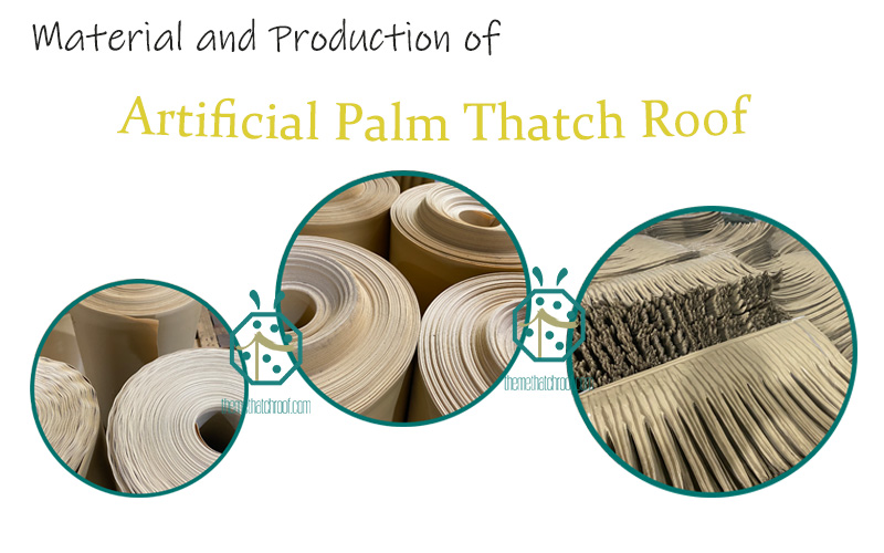 Material and Production of High Quality Artificial Palm Thatch Roof Material and Production of High Quality Artificial Palm Thatch Roof