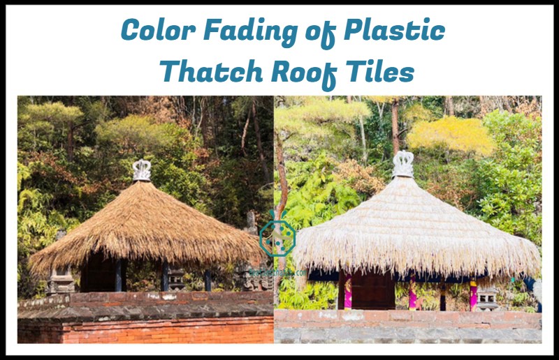 Color Fading of Plastic Thatch Roof Tiles